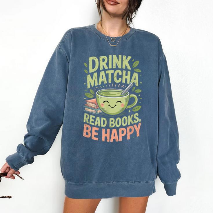 Drink Matcha Read Books Be Happy Green Tea Matcha Comfort Colors Sweatshirt