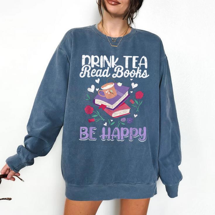 Drink Tea Read Books Be Happy Book Lover Reading Comfort Colors Sweatshirt
