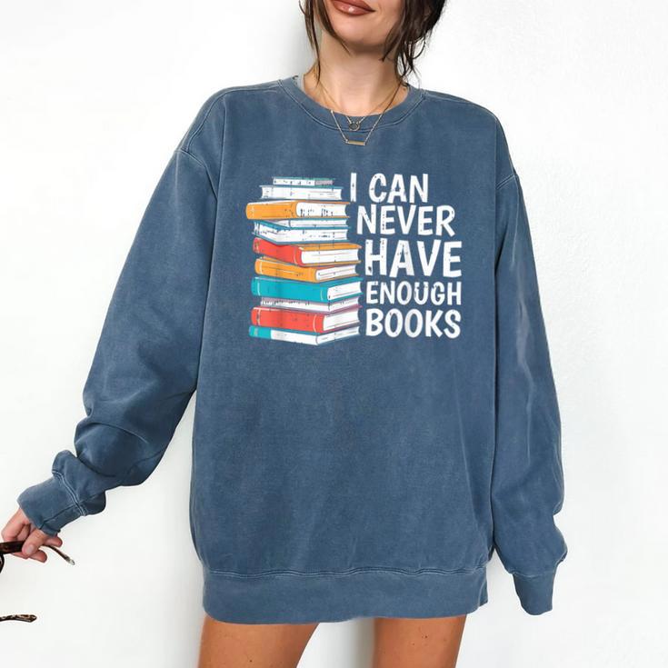 I Can Never Have Enough Books Reading Lover Bookworm Reader Comfort Colors Sweatshirt