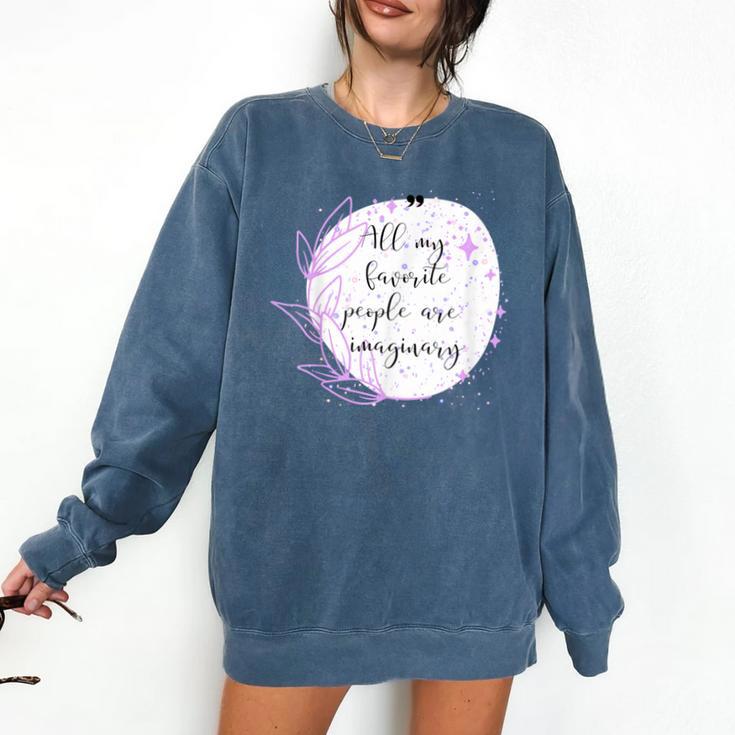 All My Favorite People Are Imaginary Book Lover Idea Comfort Colors Sweatshirt