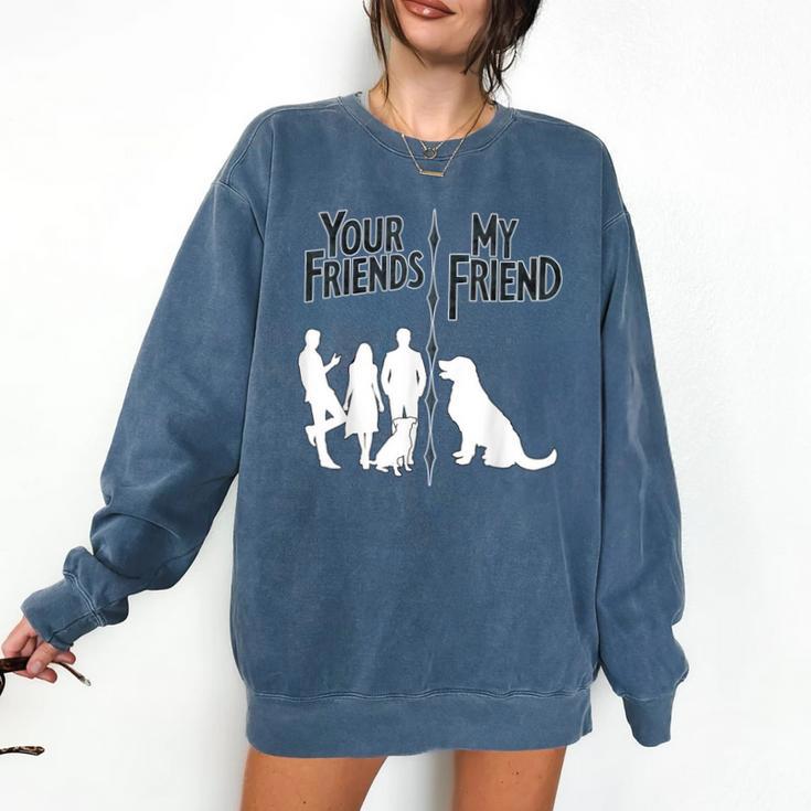 Your Friends Vs My Friend Introvert Pet Dog Owner Men Women Kids Comfort Colors Sweatshirt