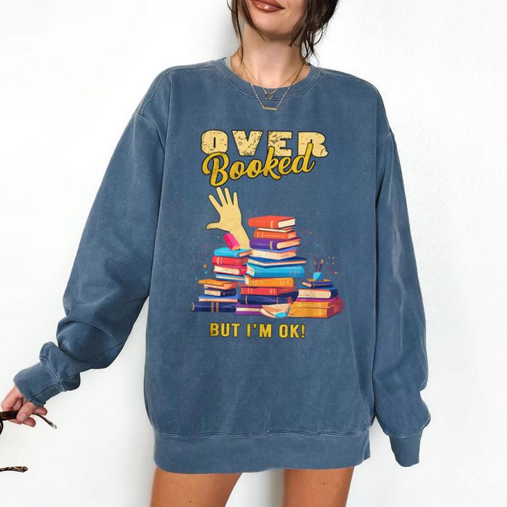 Fully Booked But I Am Ok Book Lover Reading Author Comfort Colors Sweatshirt
