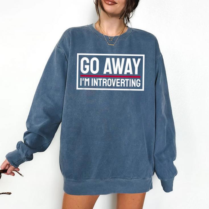 Go Away I'm Introverting Introverts Introverted Person Comfort Colors Sweatshirt