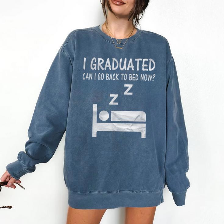 I Graduated Can I Go Back To Bed Now Funny Lazy Graduation Comfort Colors Sweatshirt