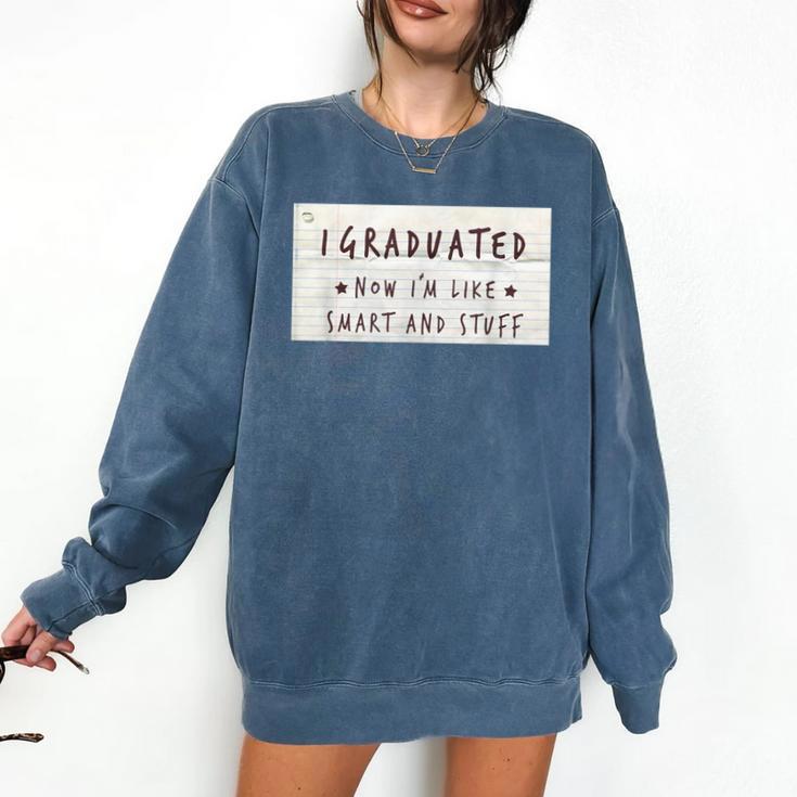 I Graduated Now I'm Like Smart & Stuff Tee Graduation Shirts Comfort Colors Sweatshirt