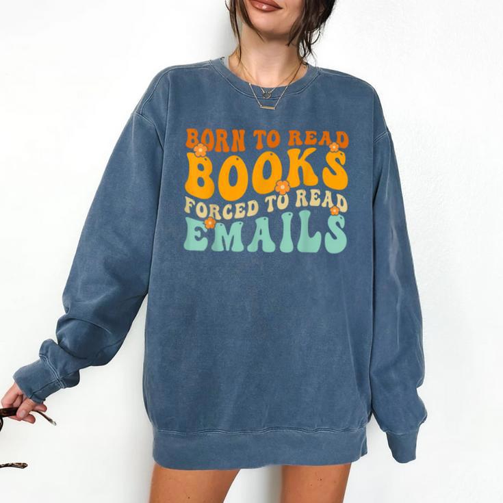 Groovy Born To Read Books Forced To Read Emails Reading Comfort Colors Sweatshirt