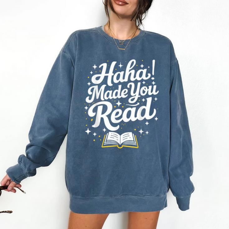 Haha Made You Read Books Bookworm Teacher Librarian Comfort Colors Sweatshirt