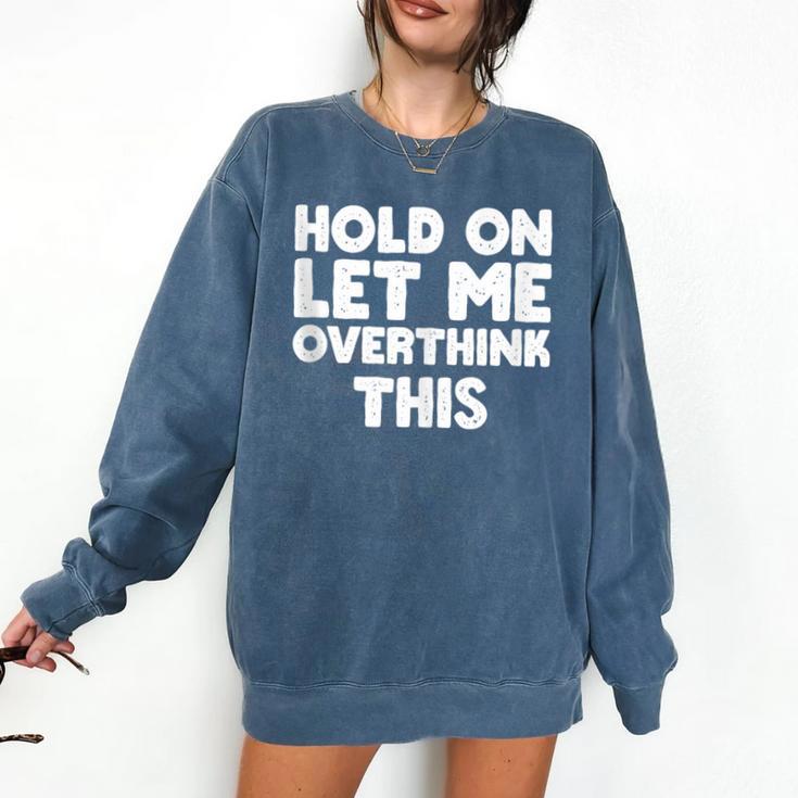 Hold On Let Me Overthink This Anxiety Introvert Comfort Colors Sweatshirt