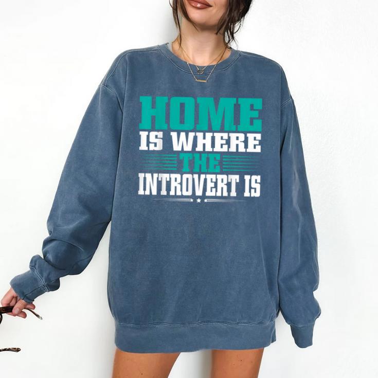 Home Is Where The Introvert Is Introvert Comfort Colors Sweatshirt