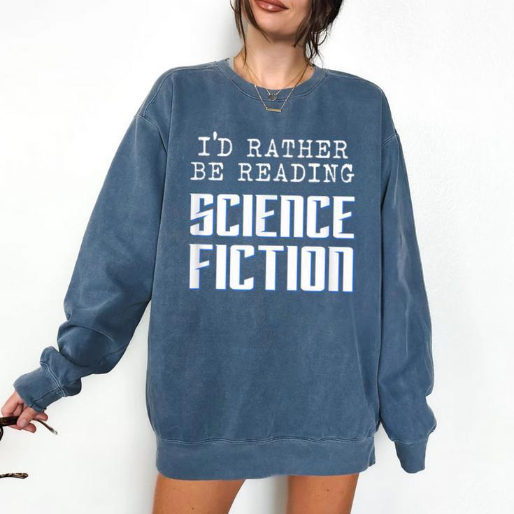 I'd Rather Be Reading Science Fiction Sci Fi Book Reader Comfort Colors Sweatshirt