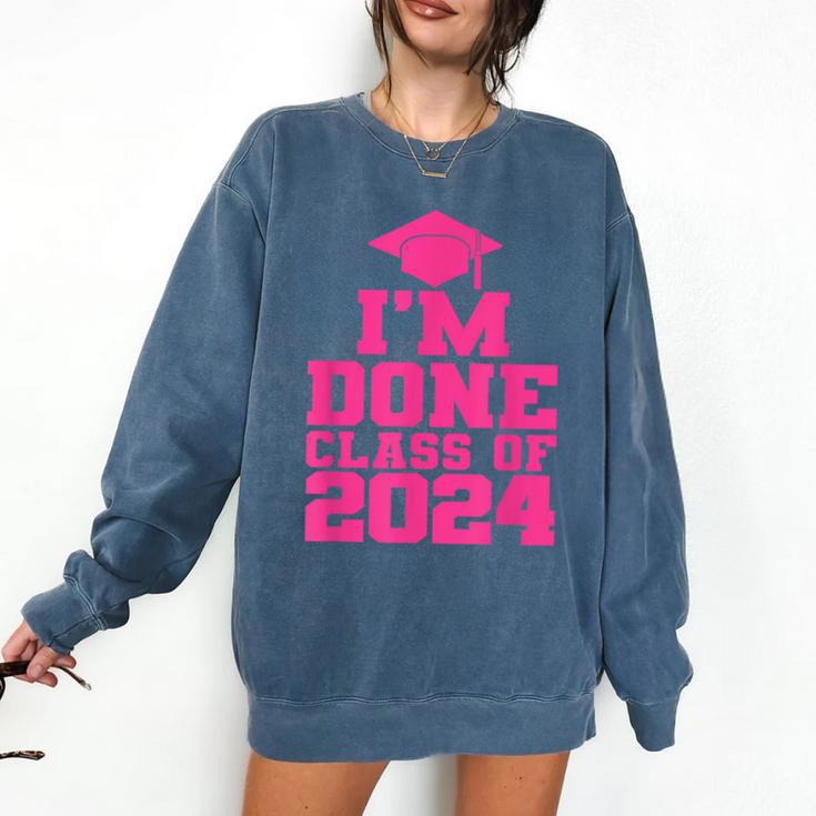 I'm Done Class Of 2024 Pink Girls Women Graduation Comfort Colors Sweatshirt