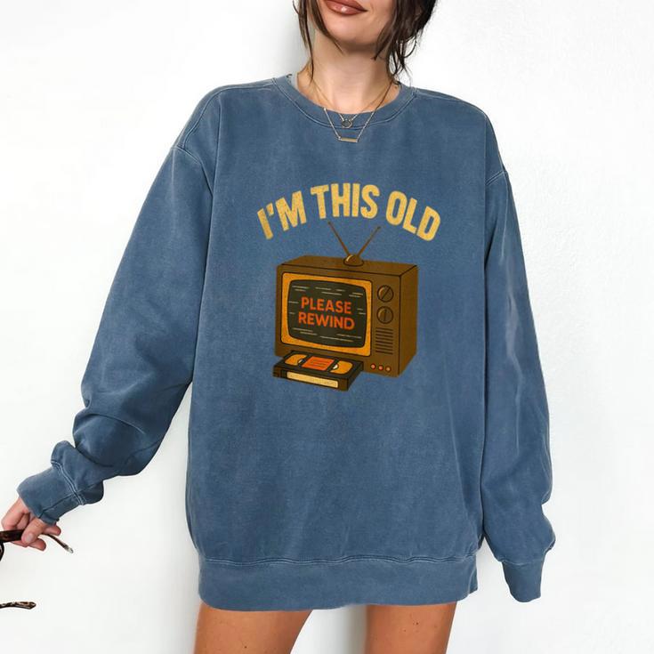 I'm This Old Please Rewind 80s 90s Nostalgia VHS VCR Comfort Colors Sweatshirt