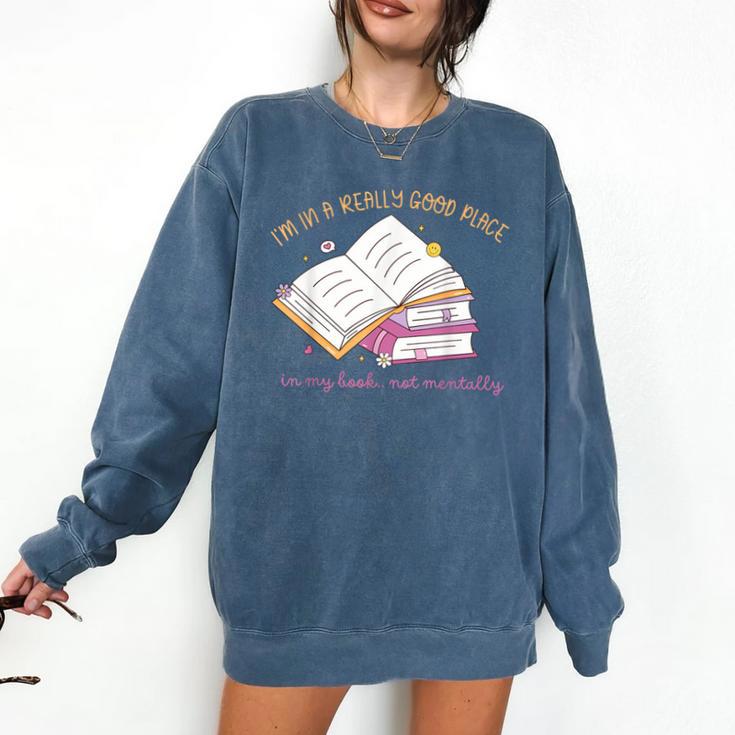 I'm In A Really Good Place In My Book Not Mentally Comfort Colors Sweatshirt