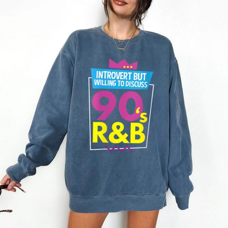 Introvert But Willing To Discuss 90s R&B 1990s Kid Comfort Colors Sweatshirt