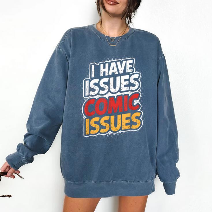 I Have Issues Comic Issues Comic Book Lover Comfort Colors Sweatshirt