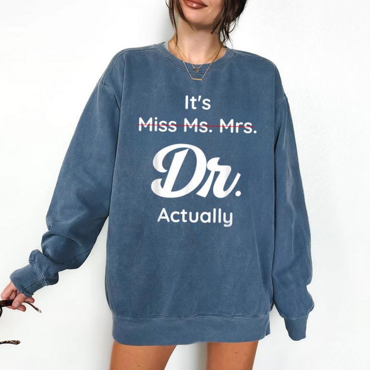 It's Not Miss Ms Mrs Its Dr Actually Doctor Graduation Women Comfort Colors Sweatshirt