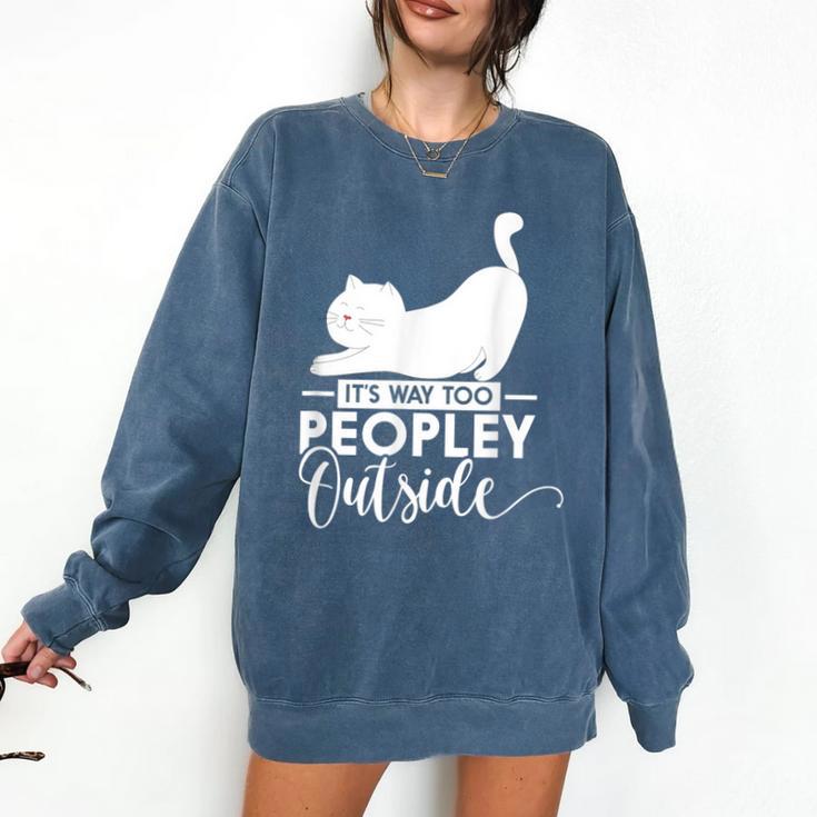 It's Way Too Peopley Outside Cute Cat Introvert Comfort Colors Sweatshirt