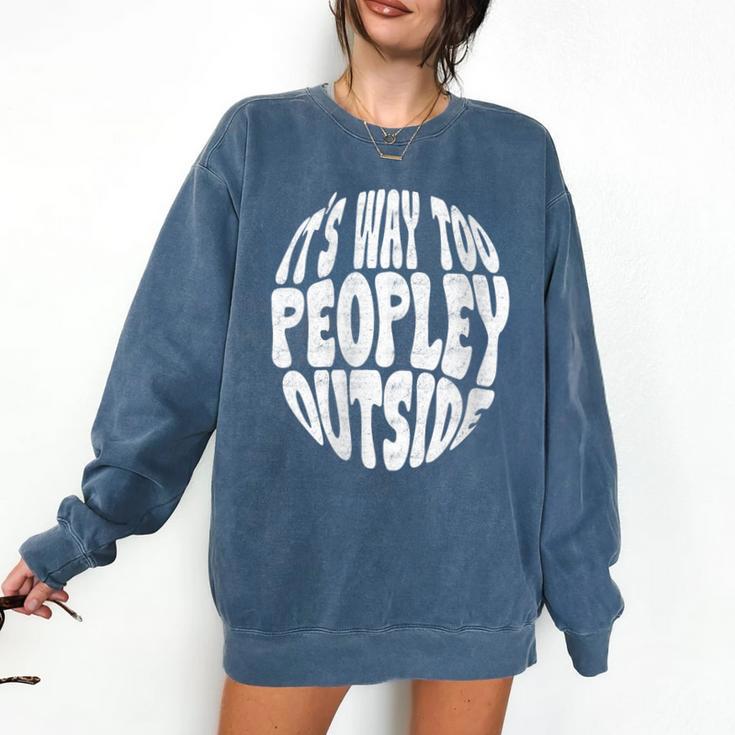 Its Way Too Peopley Outside Sarcastic Introvert Humor Comfort Colors Sweatshirt