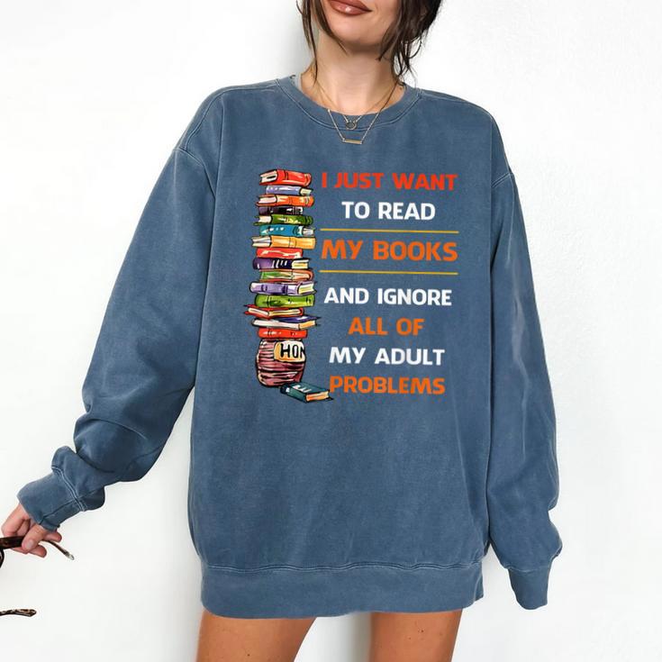 I Just Want To Read My Books Ignore All Of My Adult Problems Comfort Colors Sweatshirt