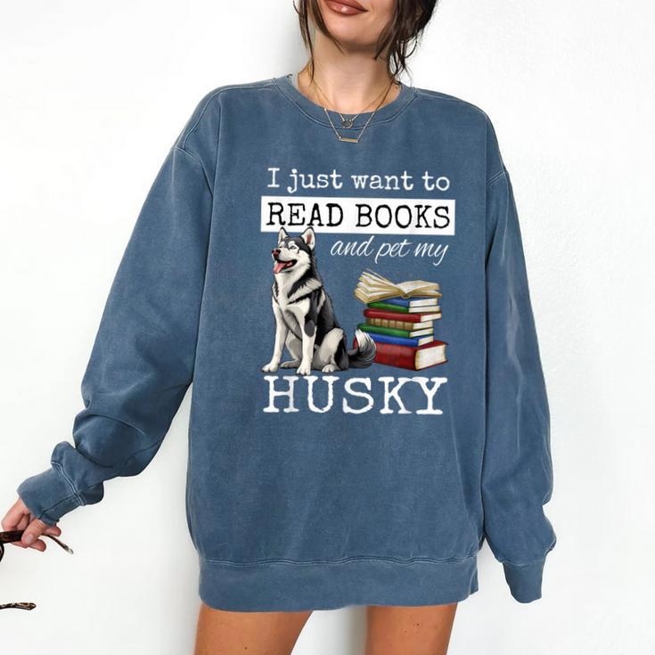 I Just Want To Read Books And Pet My Husky Dog Comfort Colors Sweatshirt