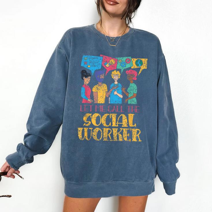 Let Me Call The Social Worker Job Graduation Work Comfort Colors Sweatshirt