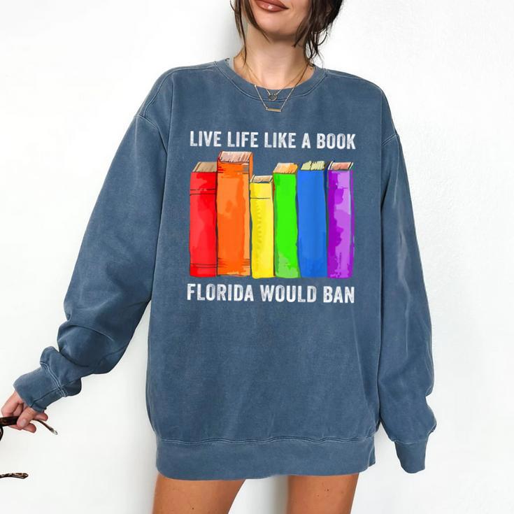Live Life Like A Book Florida Would Ban LGBT Month Comfort Colors Sweatshirt
