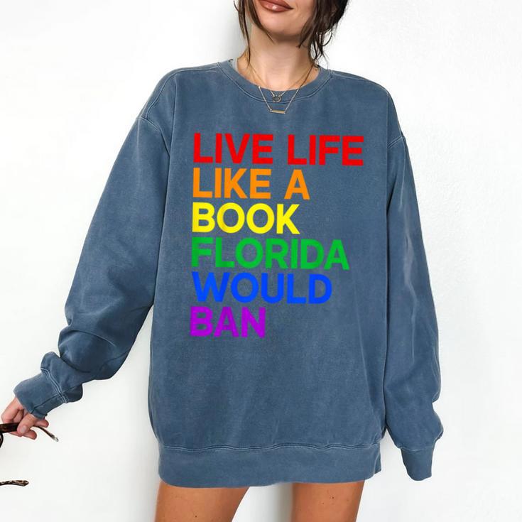 Live Life Like A Book Florida Would Ban LGBTQ Pride Equality Comfort Colors Sweatshirt