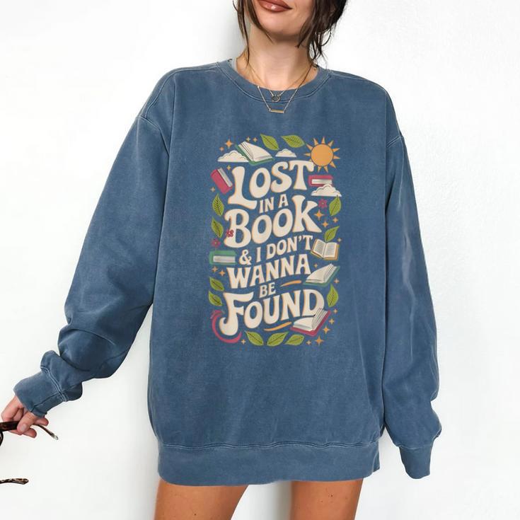 LOST IN A BOOK And I DONT WANNA BE FOUND Comfort Colors Sweatshirt