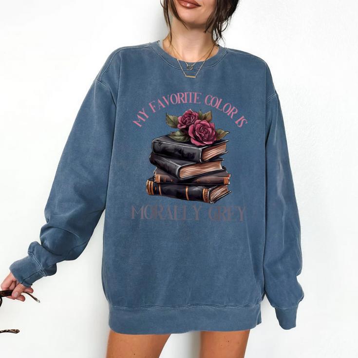 Morally Grey Books Women Morally Grey Is My Favorite Color Comfort Colors Sweatshirt