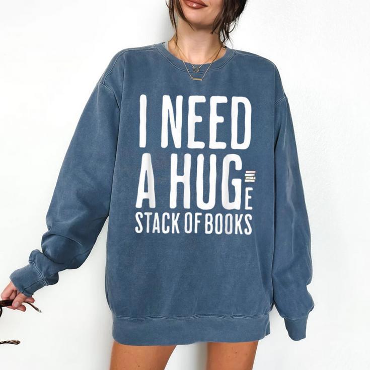 I Need A Huge Stack Of Books Book Lover Joke Comfort Colors Sweatshirt