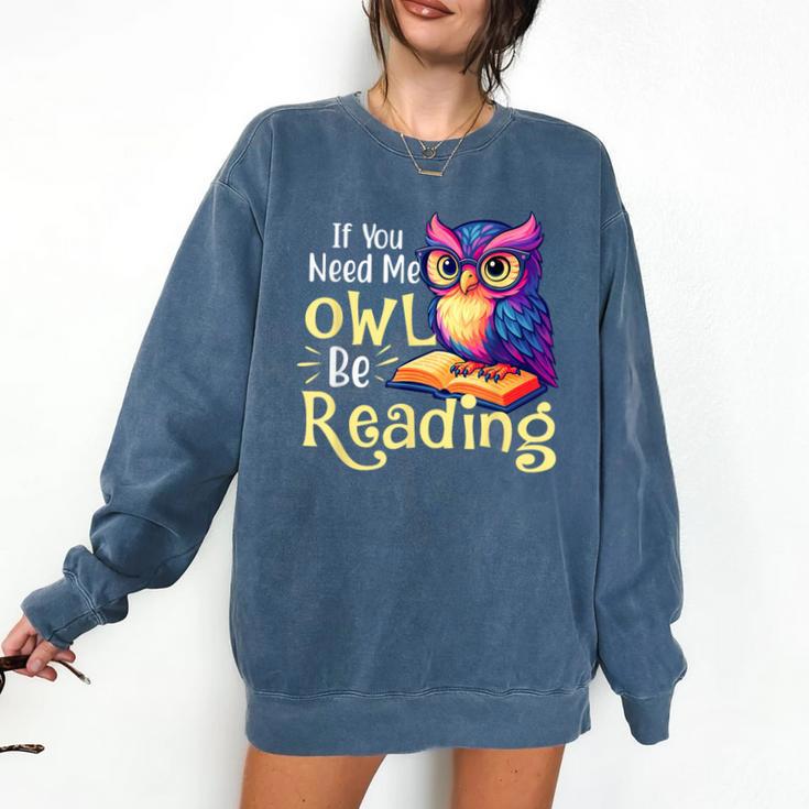 If You Need Me Owl Be Reading Book Lover Reading Bookworm Comfort Colors Sweatshirt