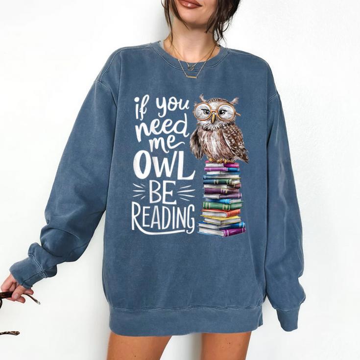 If You Need Me Owl Be Reading Cute Owl Book Lover Comfort Colors Sweatshirt