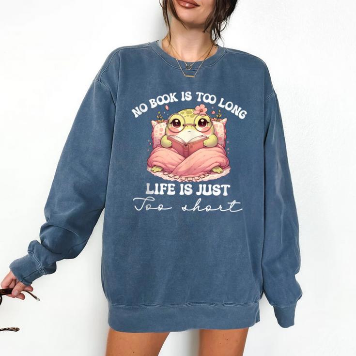No Book Is Too Long Life Is Just Too Short Book Reading Book Comfort Colors Sweatshirt