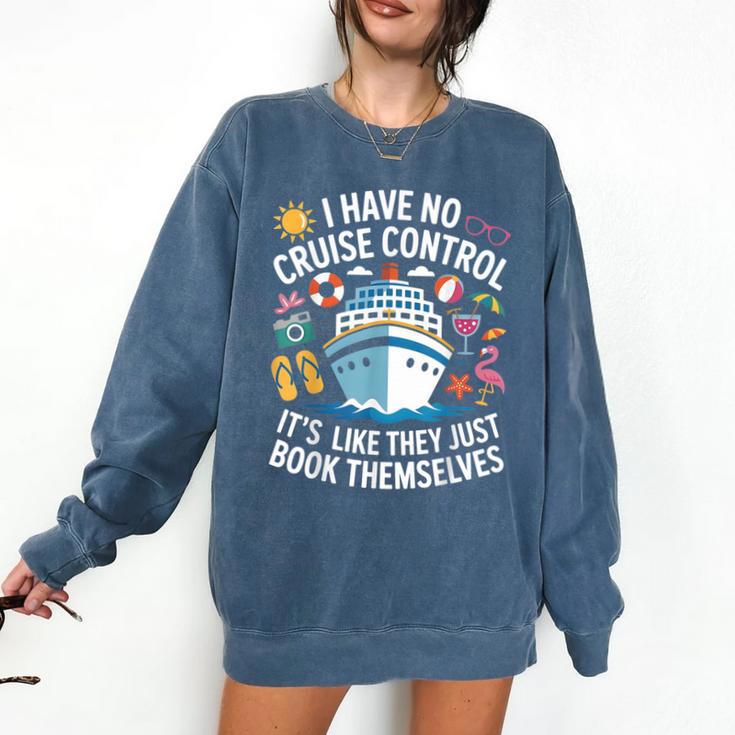 I Have No Control On A Cruise They Book Themselves Cruise Comfort Colors Sweatshirt