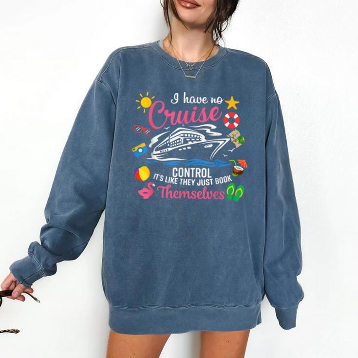 I Have No Control On A Cruise They Just Book Themselves Comfort Colors Sweatshirt