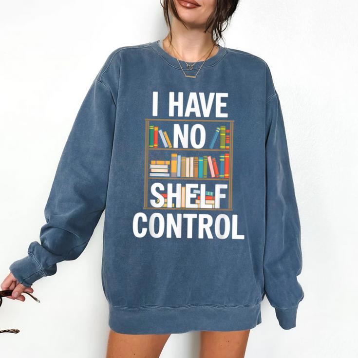 I Have No Shelf Control Read Book Reading Librarian Comfort Colors Sweatshirt