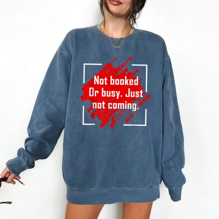 Not Booked Or Busy Just Not Coming Introvert Comfort Colors Sweatshirt