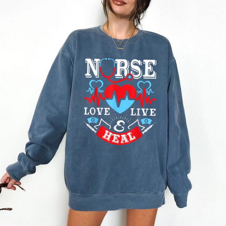 Nurse Live Love Heal Graduation Appreciation Valentines Day Comfort Colors Sweatshirt