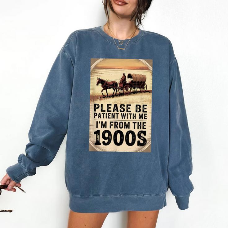 Be Patient With Me I'm From The 1900s Birthday Retirement Comfort Colors Sweatshirt