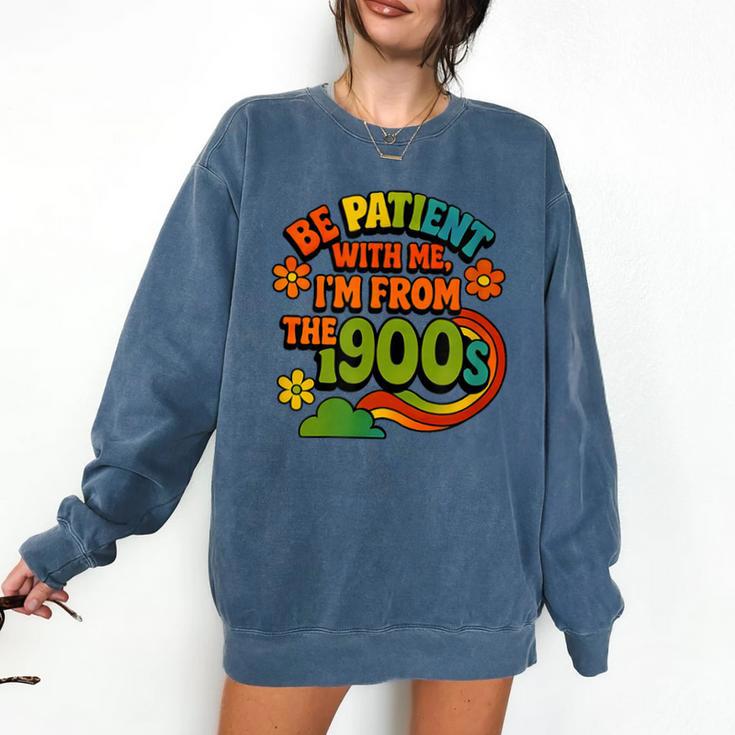 Be Patient With Me I'm From The 1900s Millennial Gen X Comfort Colors Sweatshirt