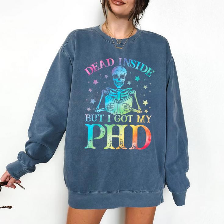 PhD Graduation Dead Inside But i Got My PhD Tie Dye Funny Comfort Colors Sweatshirt