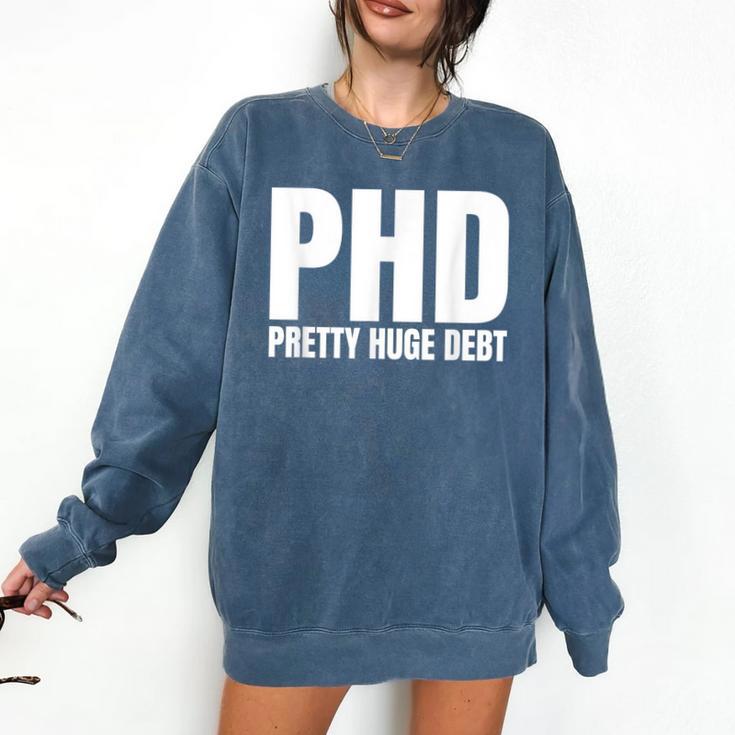 PHD Pretty Huge Debt Doctoral Degree PHD Graduation Comfort Colors Sweatshirt