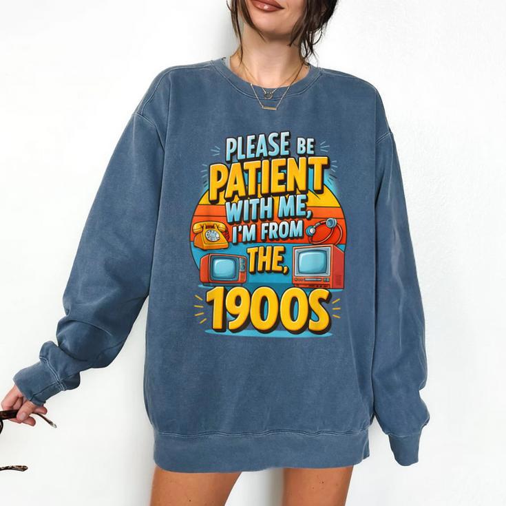 Please Be-Patient I'm From The 1900S Retro Sarcastic Saying Comfort Colors Sweatshirt