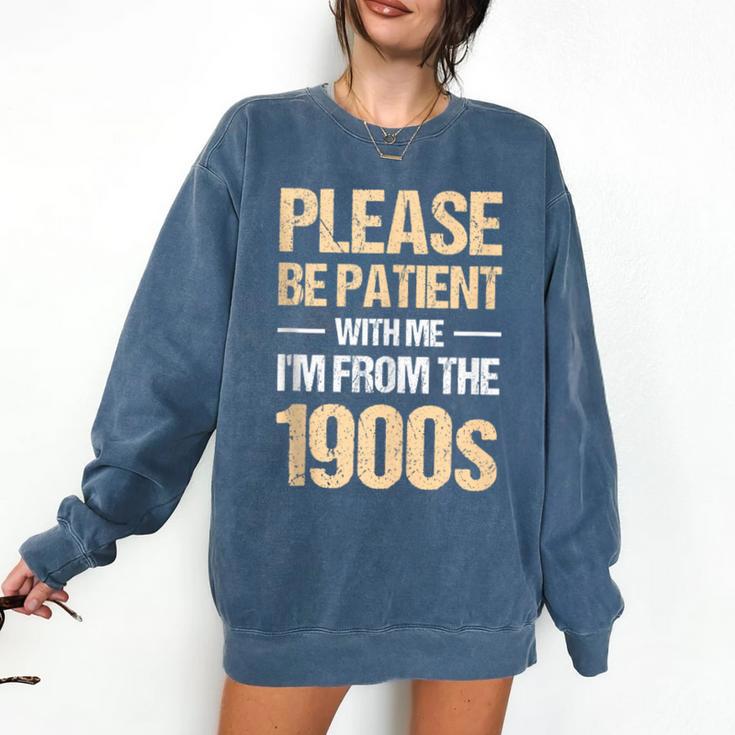 Please Be Be Patient With Me I'm From The 1900s Comfort Colors Sweatshirt