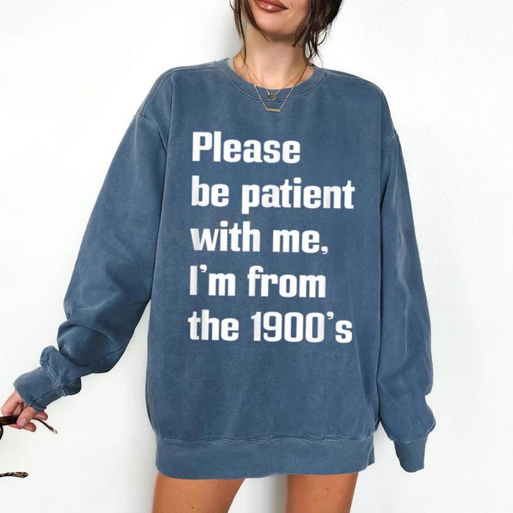 Please Be Patient With Me I'm From The 1900s Generation X Comfort Colors Sweatshirt
