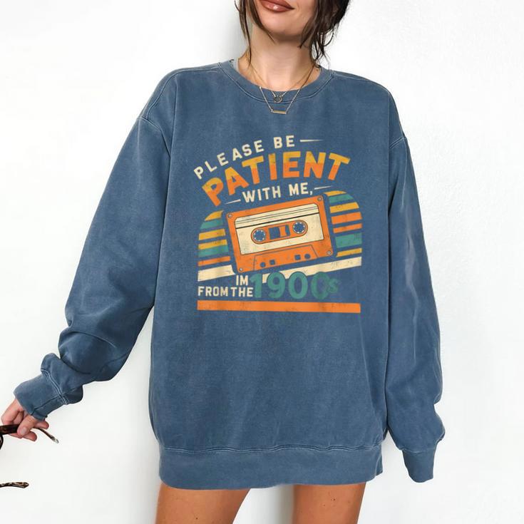 Please Be Patient With Me I'm From The 1900s Meme Tee Comfort Colors Sweatshirt