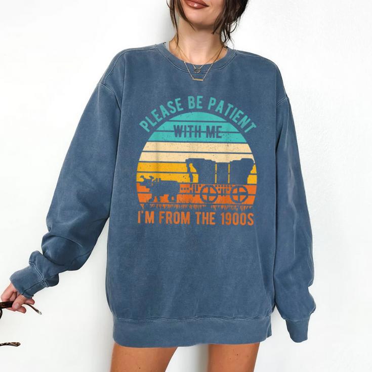 PLEASE BE PATIENT I'M FROM THE 1900s Vintage 1900s 90s Comfort Colors Sweatshirt