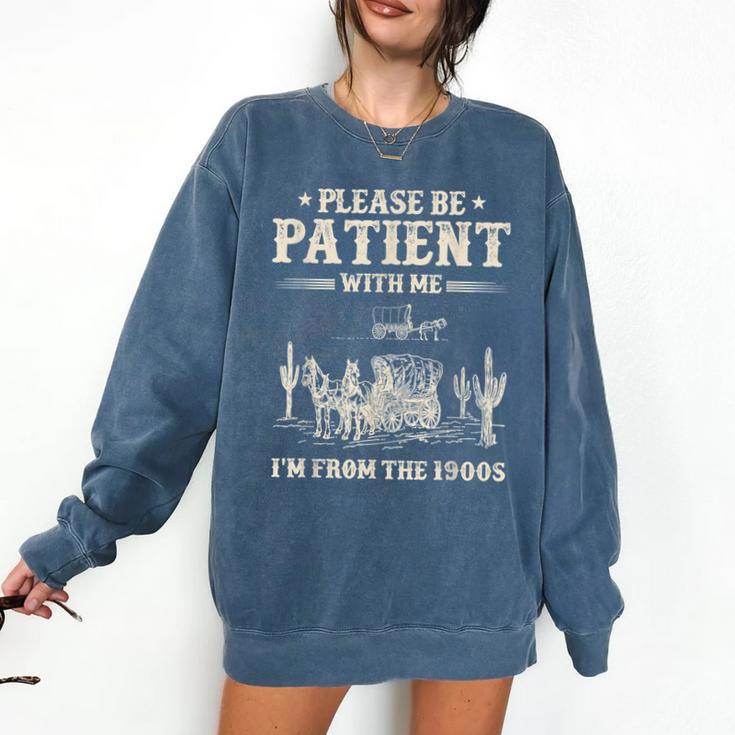 Please Be Patient With Me I'm From The 1900s Women Comfort Colors Sweatshirt