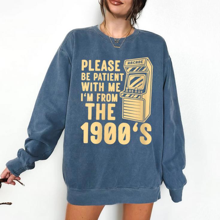 Please Be Patient With Me I'm From The 1900s Womens Shirt Comfort Colors Sweatshirt