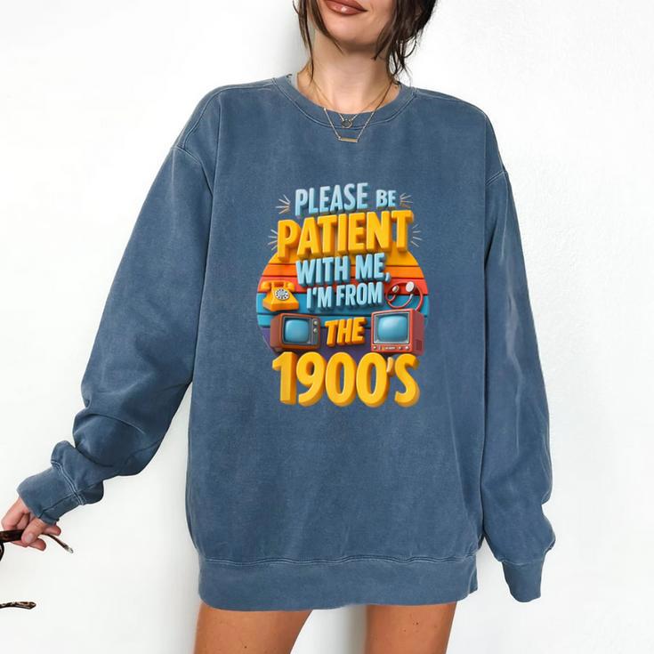 Please Be Patient-With Me I'm From The 1900s Retro 90's Comfort Colors Sweatshirt